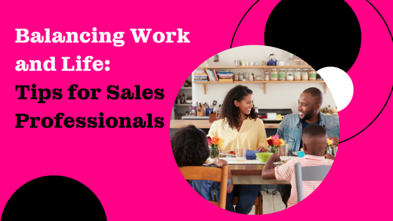 Balancing Work and Life: Tips for Sales Professionals