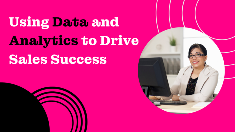 Using Data and Analytics to Drive Sales Success