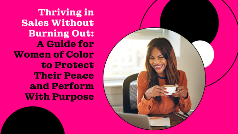 Thriving in Sales Without Burning Out: A Guide for Women of Color to Protect Their Peace and Perform With Purpose