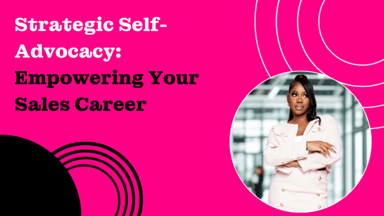 Strategic Self-Advocacy: Empowering Your Sales Career